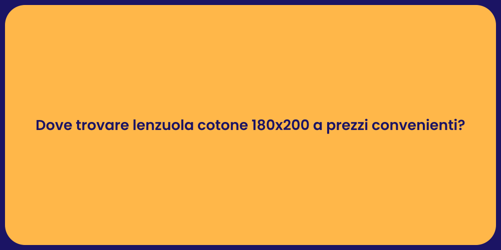 Dove trovare lenzuola cotone 180x200 a prezzi convenienti?