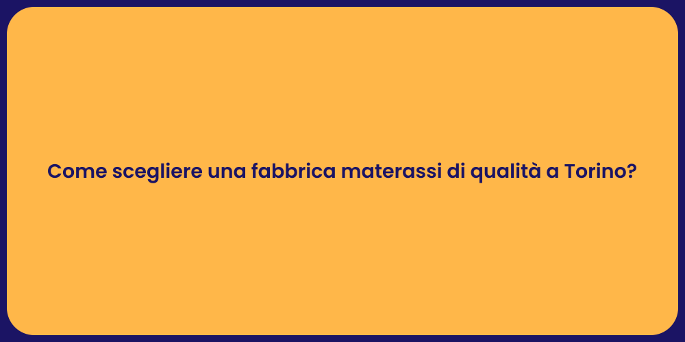 Come scegliere una fabbrica materassi di qualità a Torino?