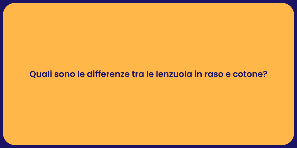 Lenzuola in Raso vs Cotone: Quale Scegliere?