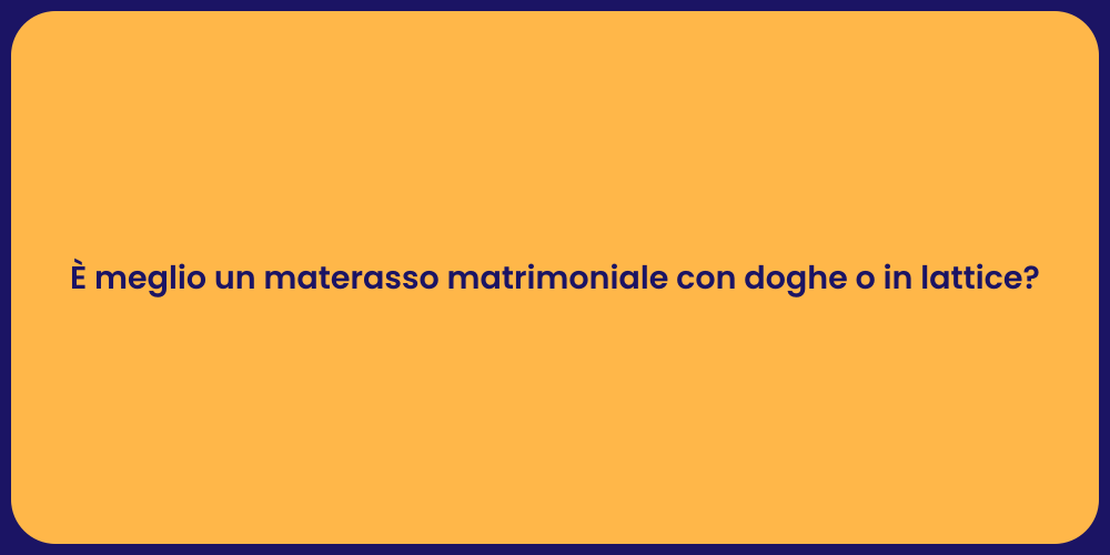 È meglio un materasso matrimoniale con doghe o in lattice?