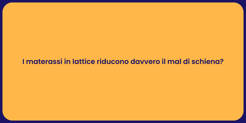 I materassi in lattice riducono davvero il mal di schiena?