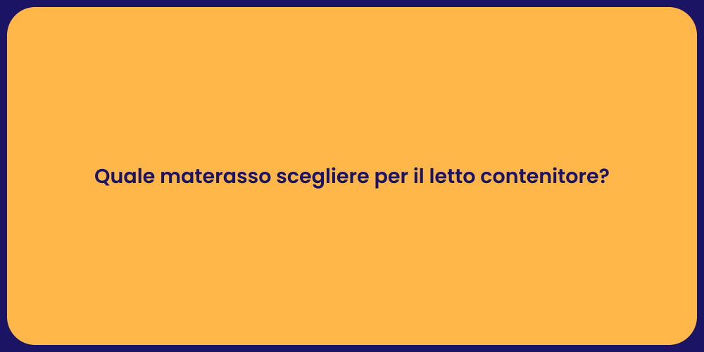 Quale materasso scegliere per il letto contenitore?