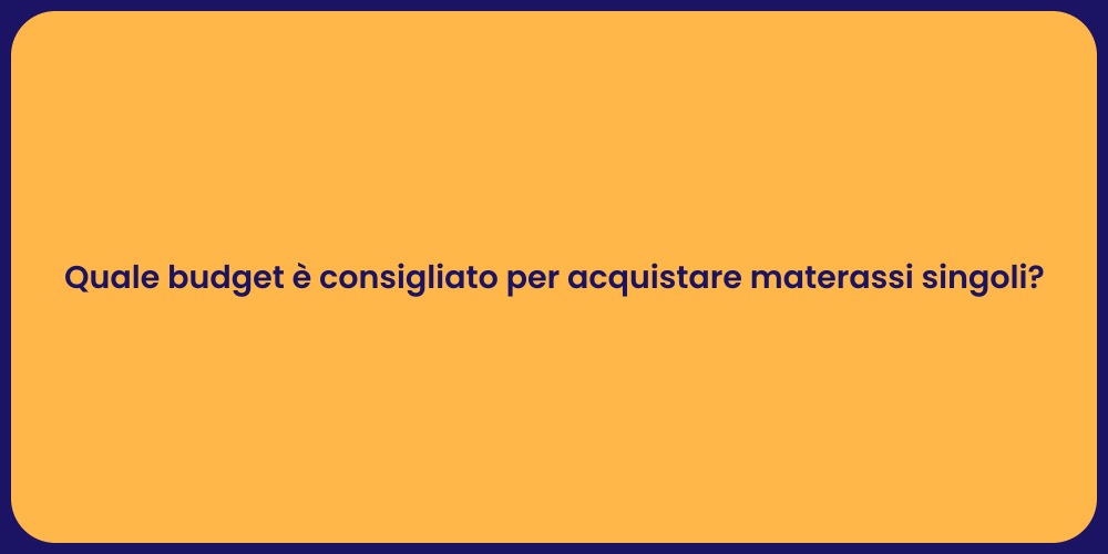 Quale budget è consigliato per acquistare materassi singoli?