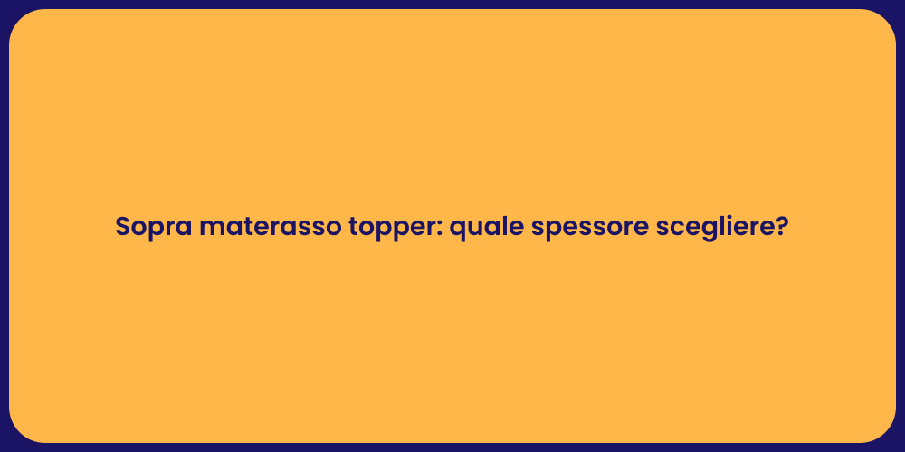 Sopra materasso topper: quale spessore scegliere?