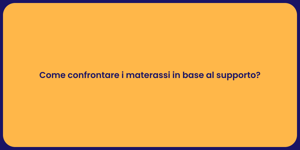 Come confrontare i materassi in base al supporto?