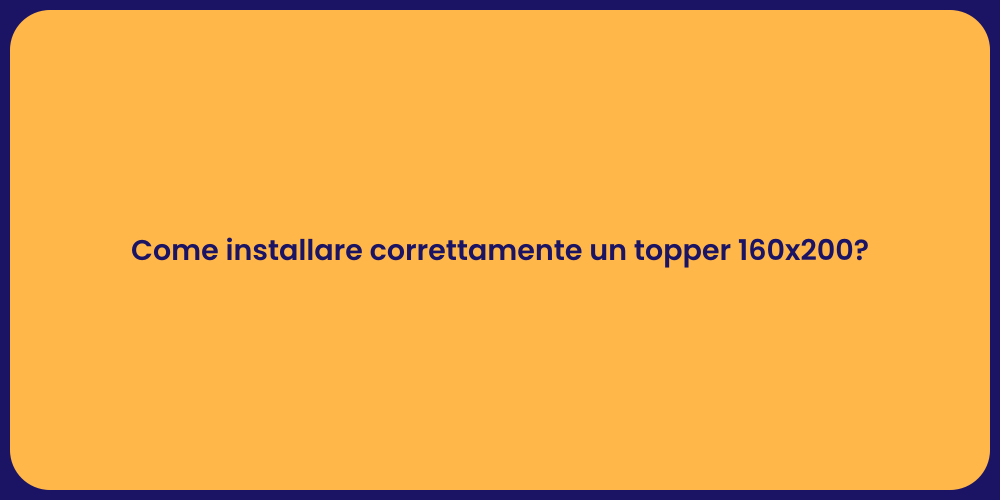 Come installare correttamente un topper 160x200?