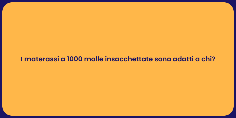 I materassi a 1000 molle insacchettate sono adatti a chi?