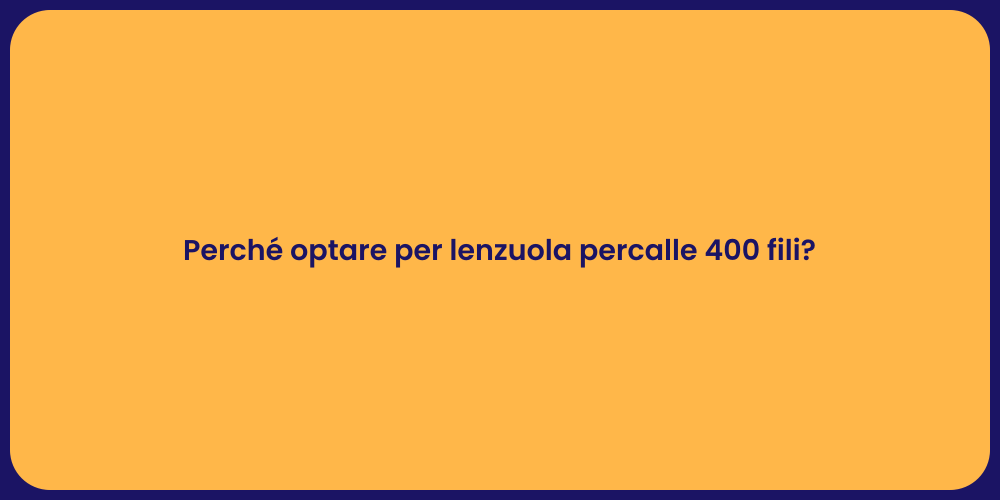 Perché optare per lenzuola percalle 400 fili?