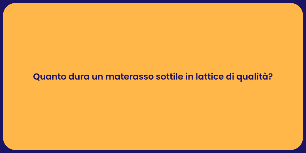 Quanto dura un materasso sottile in lattice di qualità?