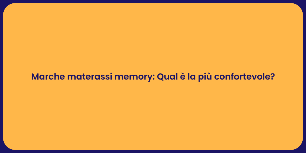 Marche materassi memory: Qual è la più confortevole?