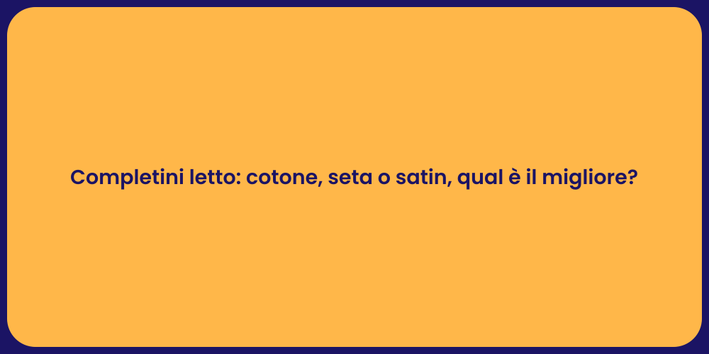 Completini letto: cotone, seta o satin, qual è il migliore?
