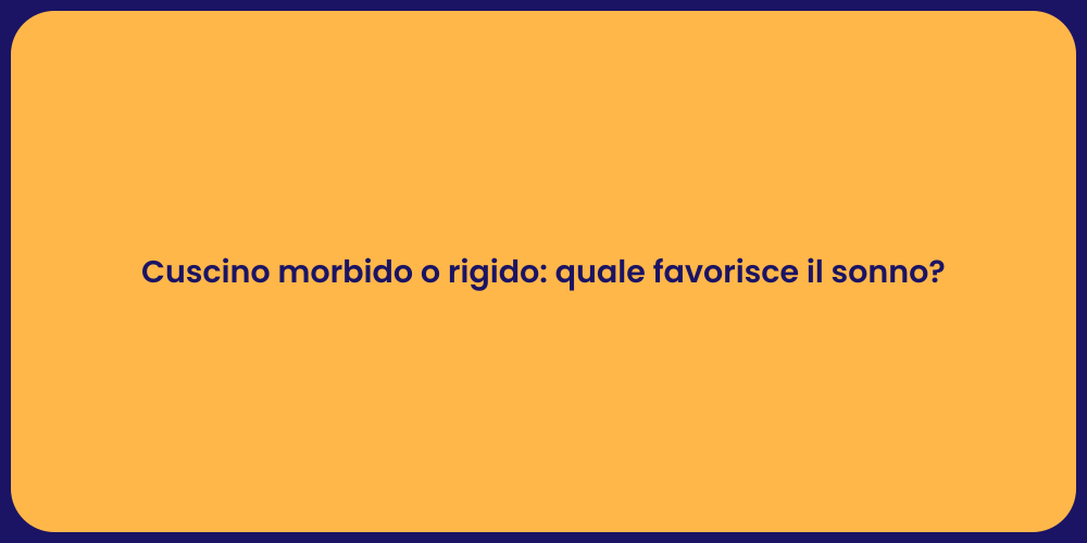Cuscino morbido o rigido: quale favorisce il sonno?