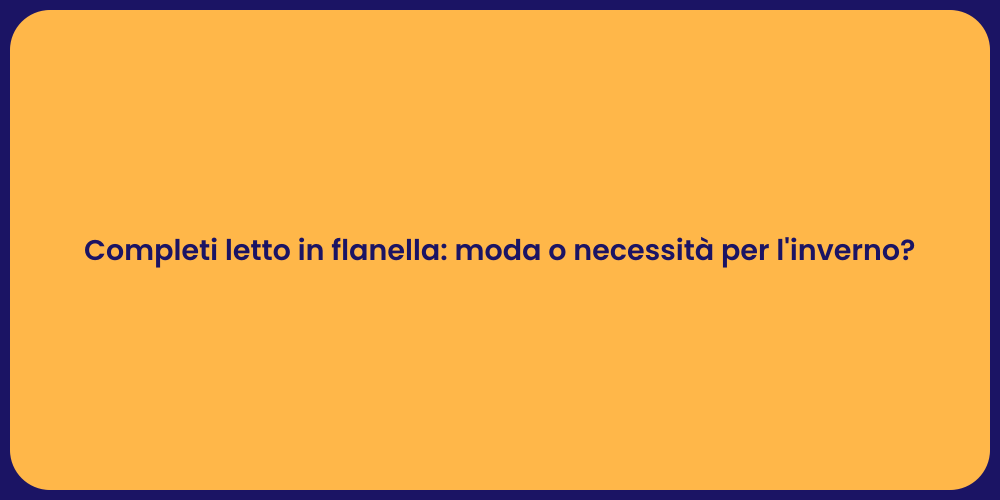 Completi letto in flanella: moda o necessità per l'inverno?
