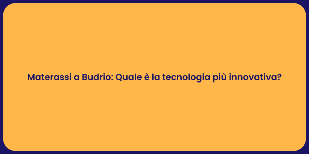 Materassi a Budrio: Quale è la tecnologia più innovativa?