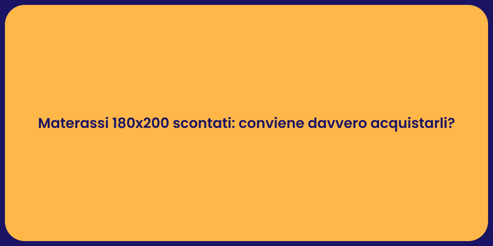 Materassi 180x200 scontati: conviene davvero acquistarli?