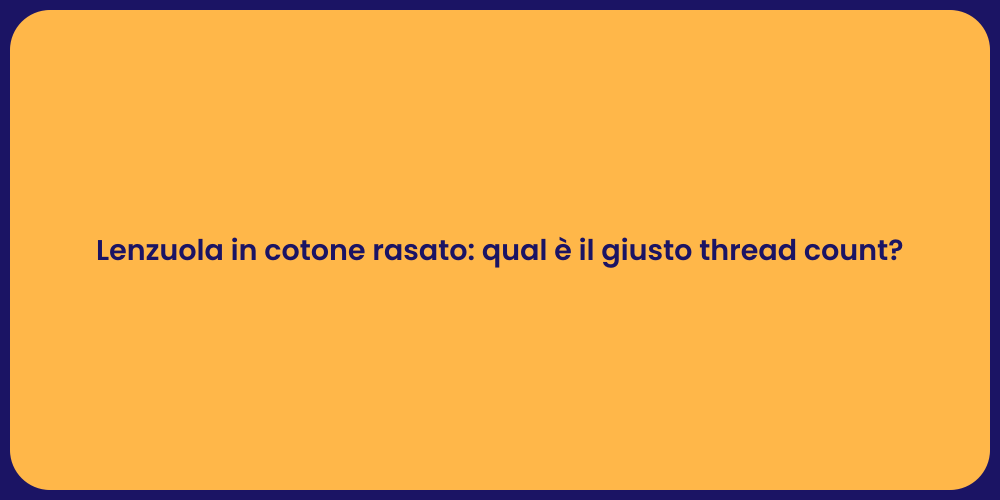Lenzuola in cotone rasato: qual è il giusto thread count?