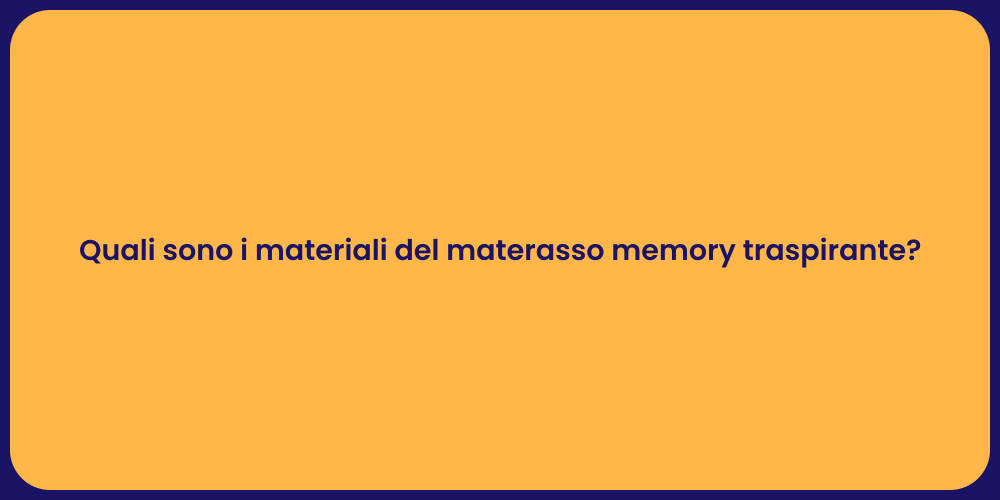 Quali sono i materiali del materasso memory traspirante?