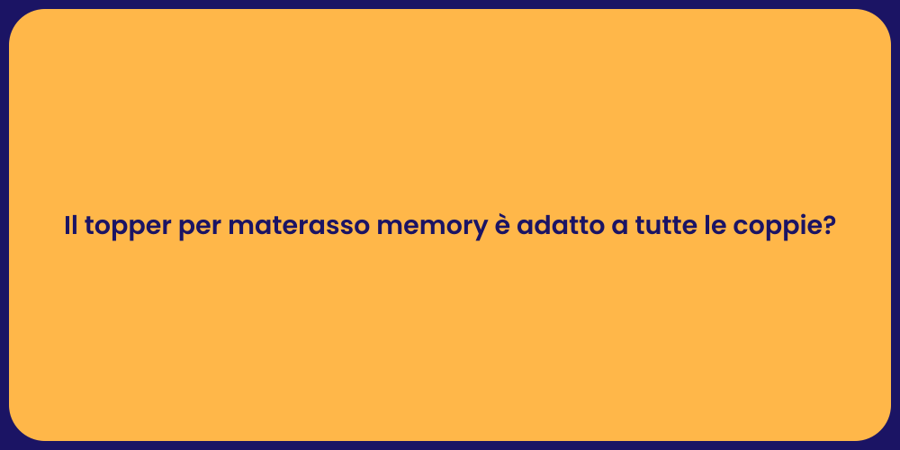Il topper per materasso memory è adatto a tutte le coppie?