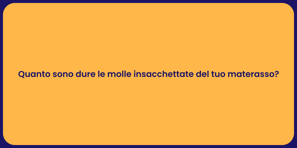 Quanto sono dure le molle insacchettate del tuo materasso?