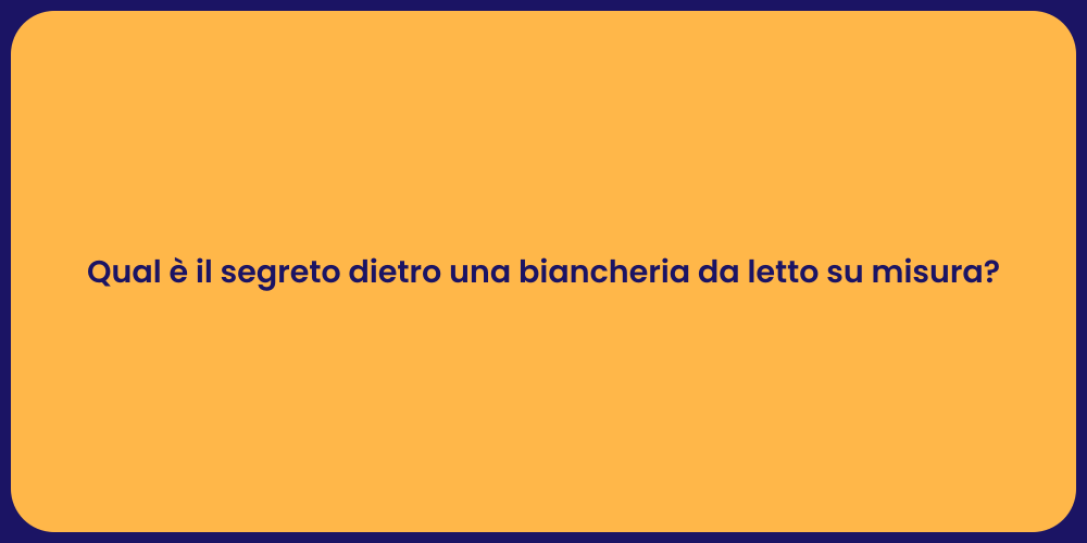 Qual è il segreto dietro una biancheria da letto su misura?