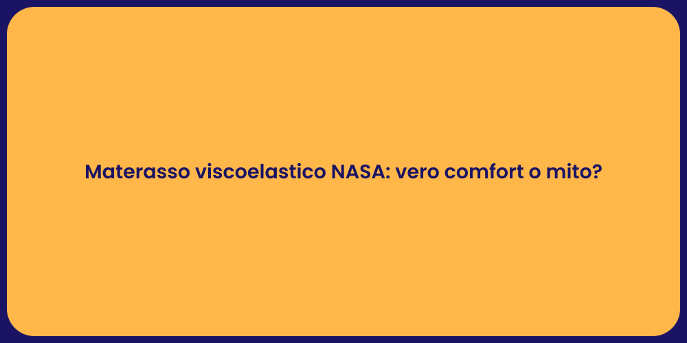 Materasso viscoelastico NASA: vero comfort o mito?