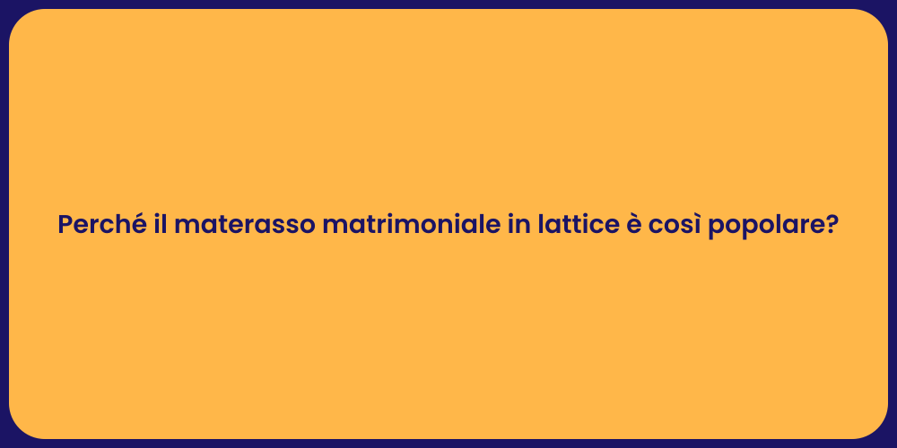 Perché il materasso matrimoniale in lattice è così popolare?