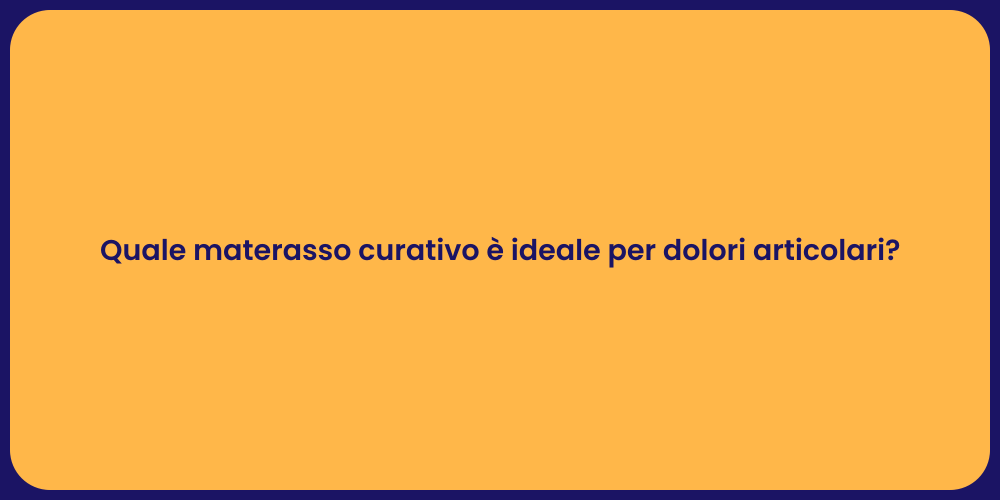 Quale materasso curativo è ideale per dolori articolari?