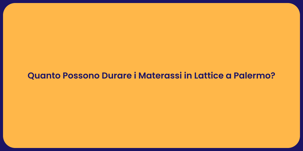 Quanto Possono Durare i Materassi in Lattice a Palermo?