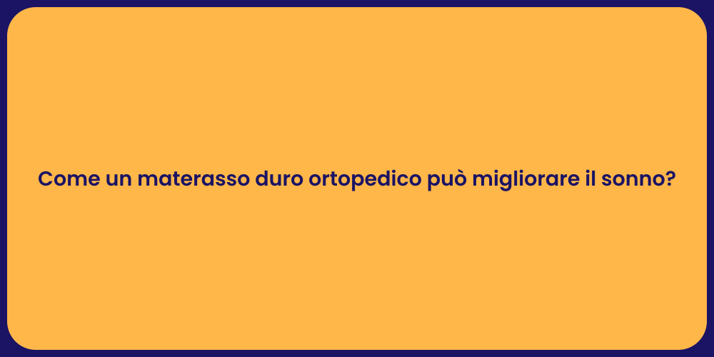 Come un materasso duro ortopedico può migliorare il sonno?