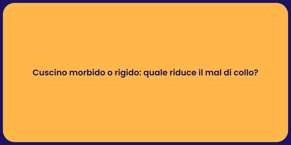 Cuscino morbido o rigido: quale riduce il mal di collo?