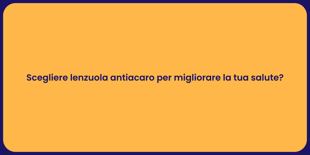 Scegliere lenzuola antiacaro per migliorare la tua salute?