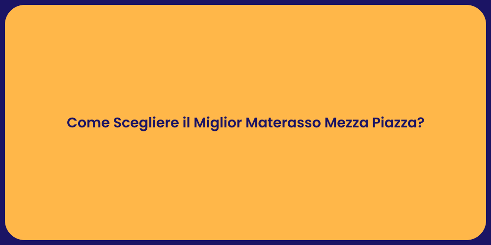 Come Scegliere il Miglior Materasso Mezza Piazza?