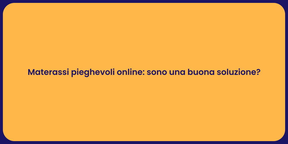 Materassi pieghevoli online: sono una buona soluzione?