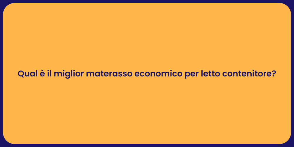 Qual è il miglior materasso economico per letto contenitore?
