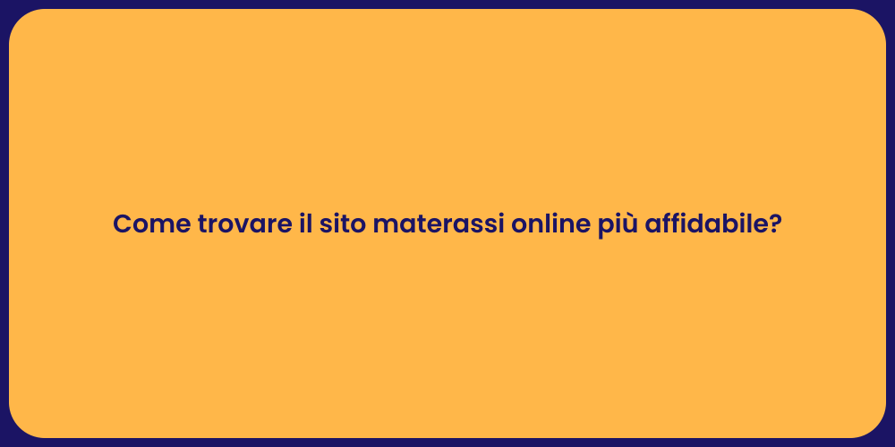 Come trovare il sito materassi online più affidabile?