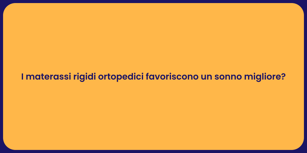 I materassi rigidi ortopedici favoriscono un sonno migliore?