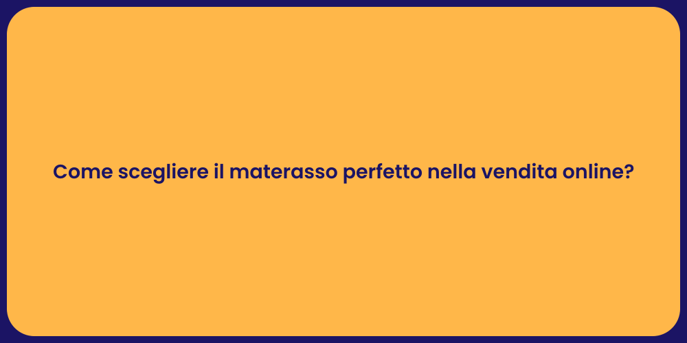 Come scegliere il materasso perfetto nella vendita online?