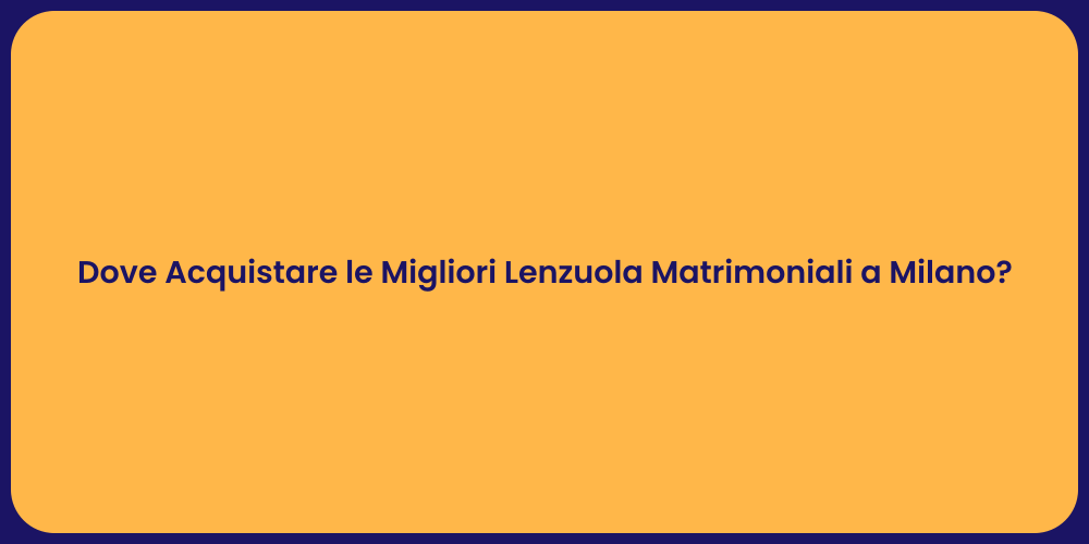 Dove Acquistare le Migliori Lenzuola Matrimoniali a Milano?
