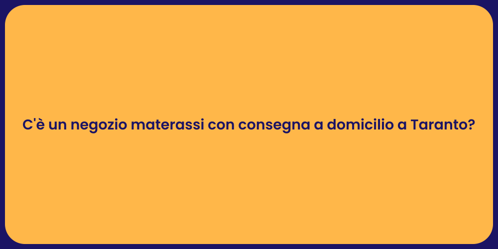 C'è un negozio materassi con consegna a domicilio a Taranto?