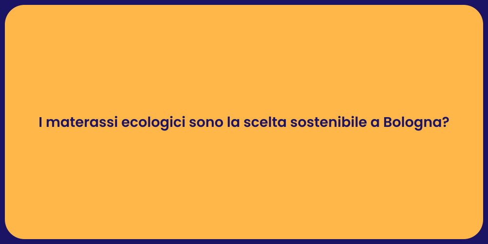I materassi ecologici sono la scelta sostenibile a Bologna?