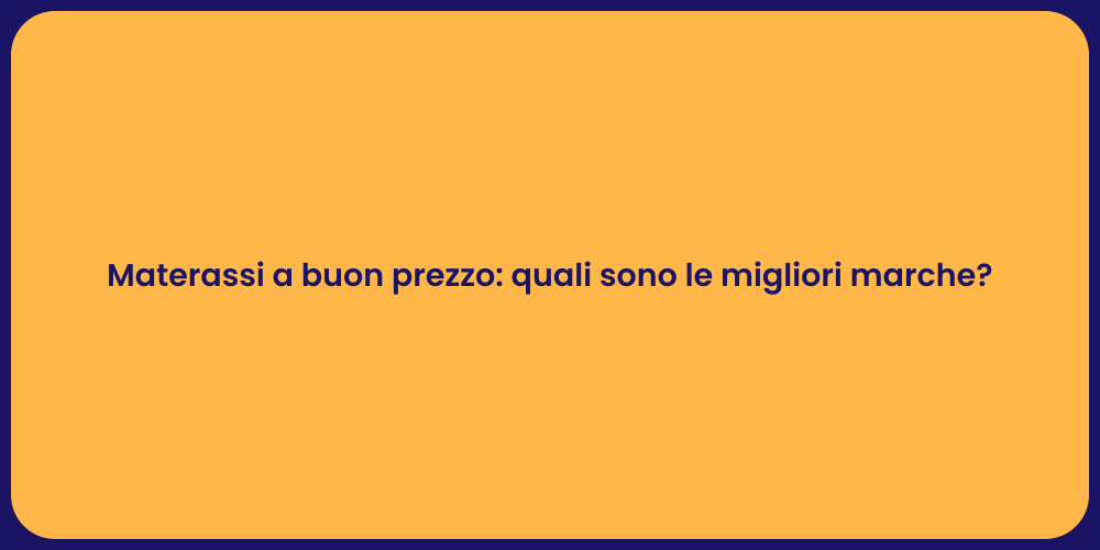 Materassi a buon prezzo: quali sono le migliori marche?