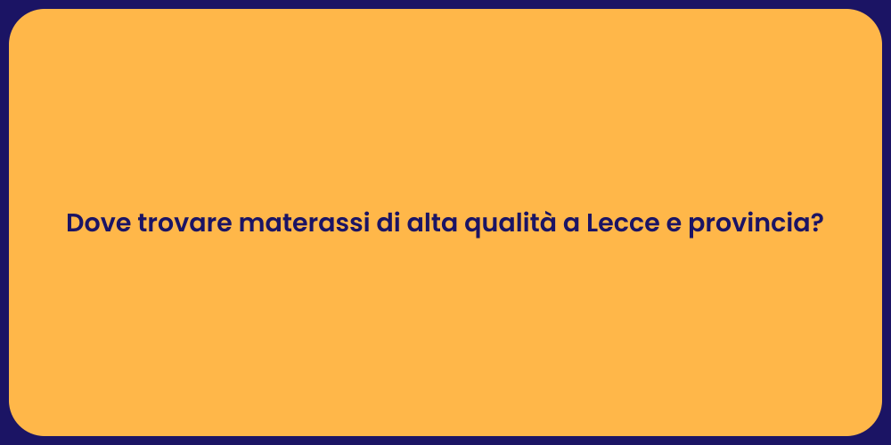 Dove trovare materassi di alta qualità a Lecce e provincia?