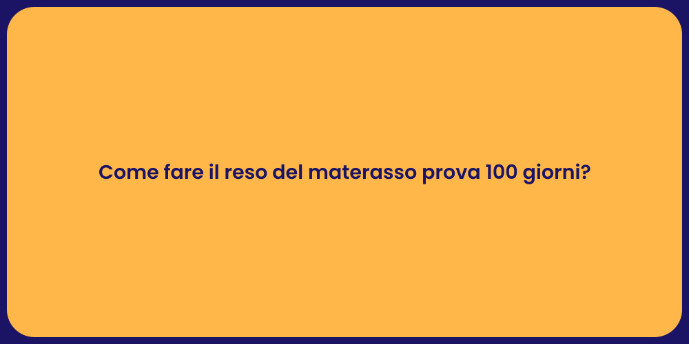 Come fare il reso del materasso prova 100 giorni?