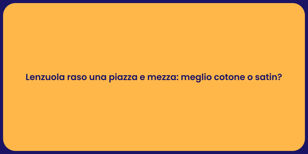 Lenzuola raso una piazza e mezza: meglio cotone o satin?
