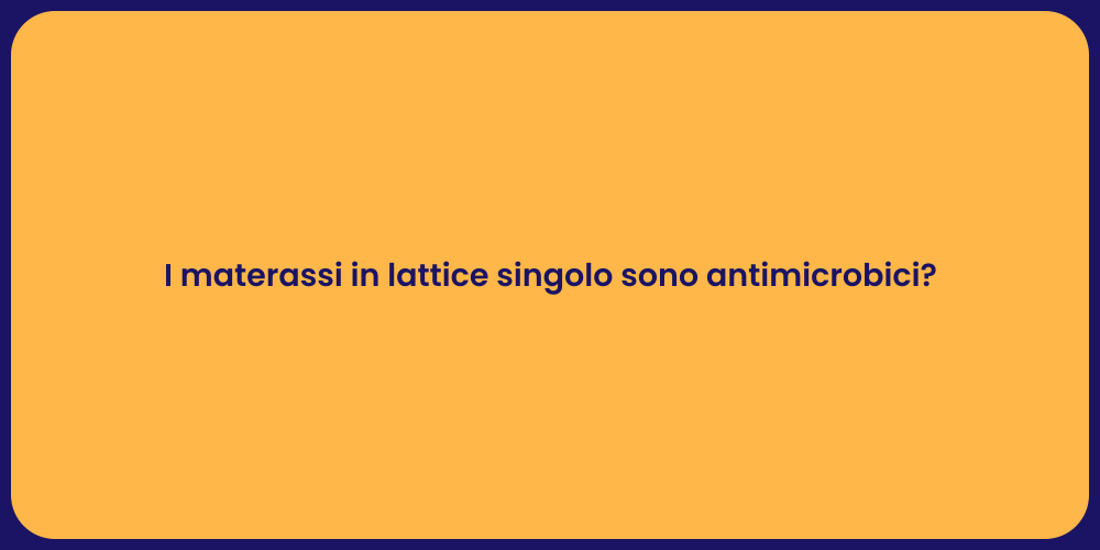 I materassi in lattice singolo sono antimicrobici?