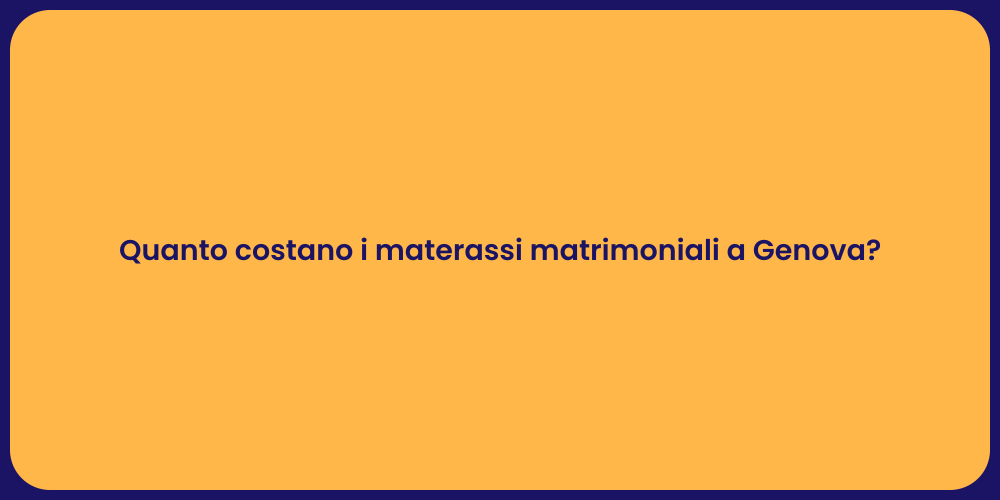 Quanto costano i materassi matrimoniali a Genova?