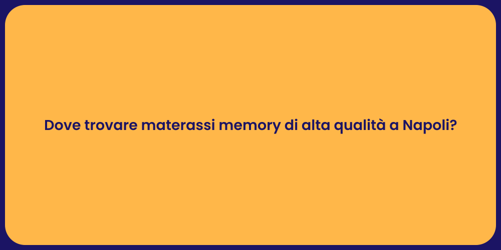 Dove trovare materassi memory di alta qualità a Napoli?