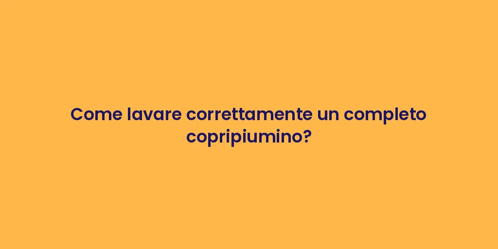 Come lavare correttamente un completo copripiumino?