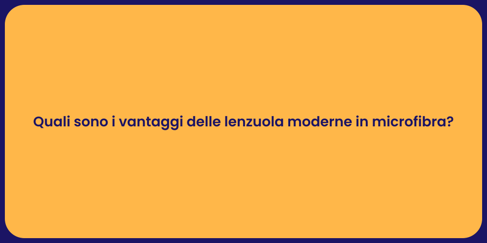 Quali sono i vantaggi delle lenzuola moderne in microfibra?