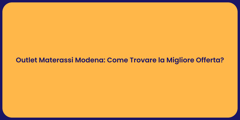 Outlet Materassi Modena: Come Trovare la Migliore Offerta?